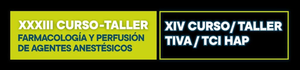 XXXIII Curso-Taller de Farmacología y Perfusión de Agentes Anestésicos, y XIV Curso/Taller TIVA/TCI HAP